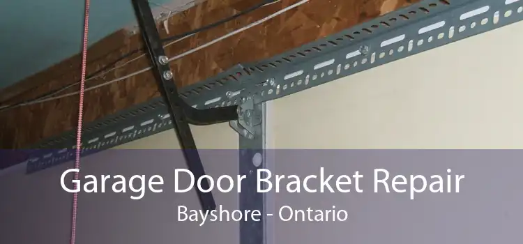 Garage Door Bracket Repair Bayshore - Ontario