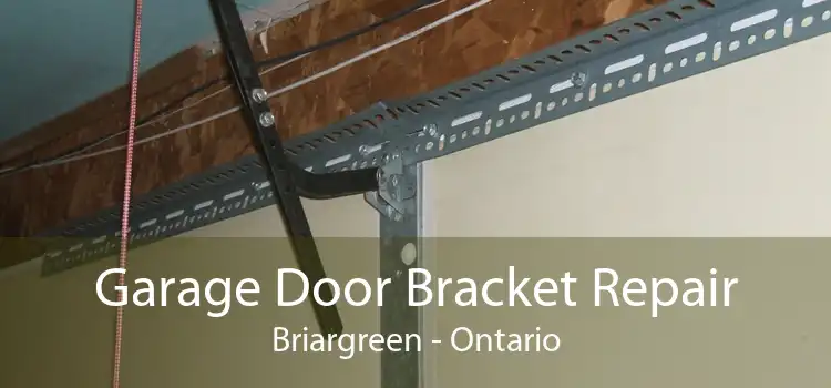 Garage Door Bracket Repair Briargreen - Ontario