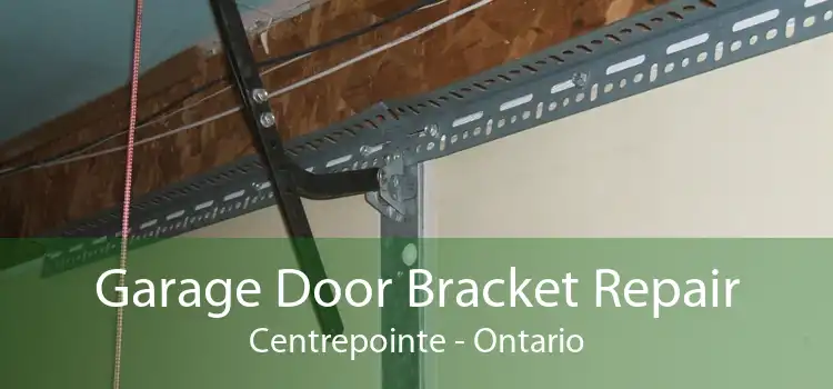 Garage Door Bracket Repair Centrepointe - Ontario