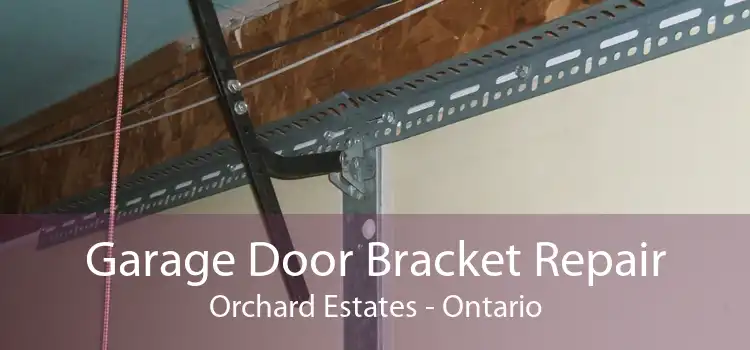 Garage Door Bracket Repair Orchard Estates - Ontario