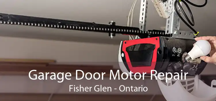 Garage Door Motor Repair Fisher Glen - Ontario