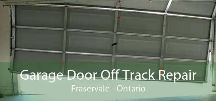 Garage Door Off Track Repair Fraservale - Ontario