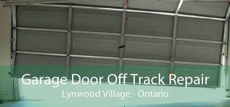 Garage Door Off Track Repair Lynwood Village - Ontario