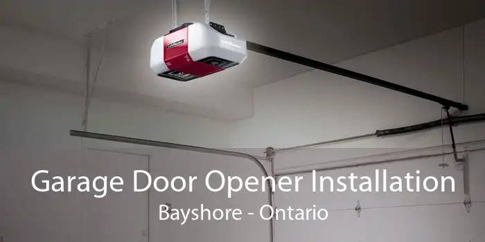 Garage Door Opener Installation Bayshore - Ontario