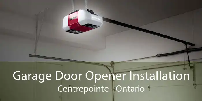 Garage Door Opener Installation Centrepointe - Ontario