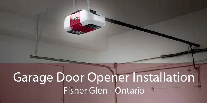 Garage Door Opener Installation Fisher Glen - Ontario