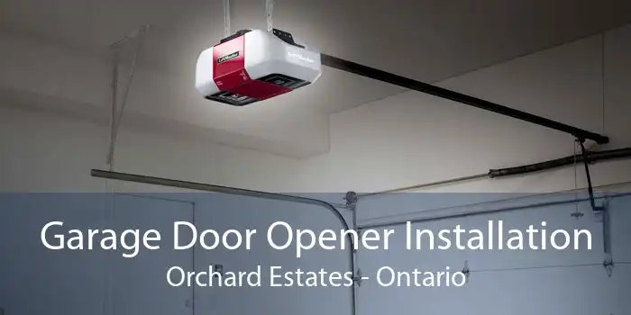 Garage Door Opener Installation Orchard Estates - Ontario