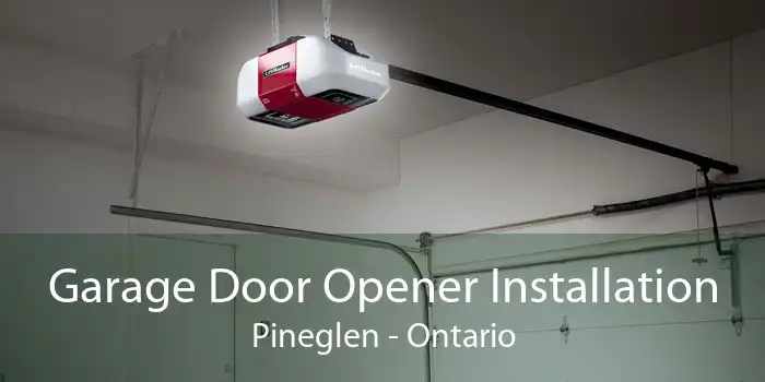Garage Door Opener Installation Pineglen - Ontario