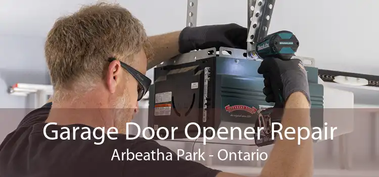 Garage Door Opener Repair Arbeatha Park - Ontario