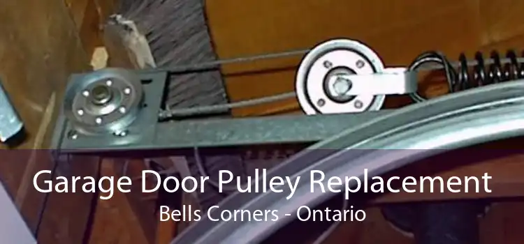 Garage Door Pulley Replacement Bells Corners - Ontario