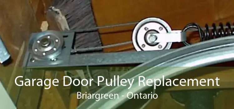 Garage Door Pulley Replacement Briargreen - Ontario