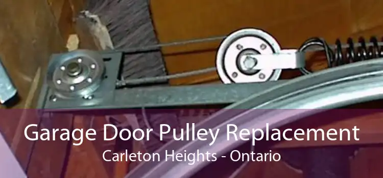 Garage Door Pulley Replacement Carleton Heights - Ontario