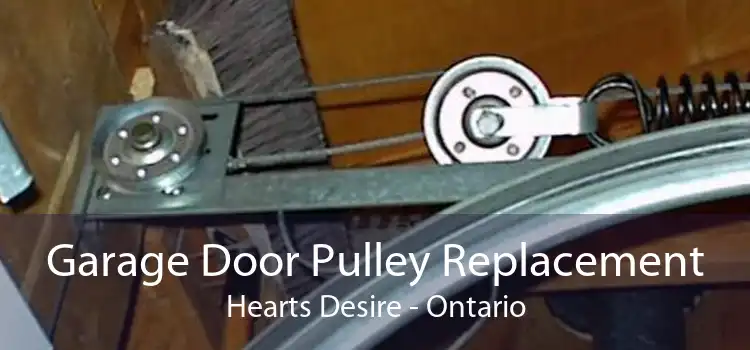 Garage Door Pulley Replacement Hearts Desire - Ontario