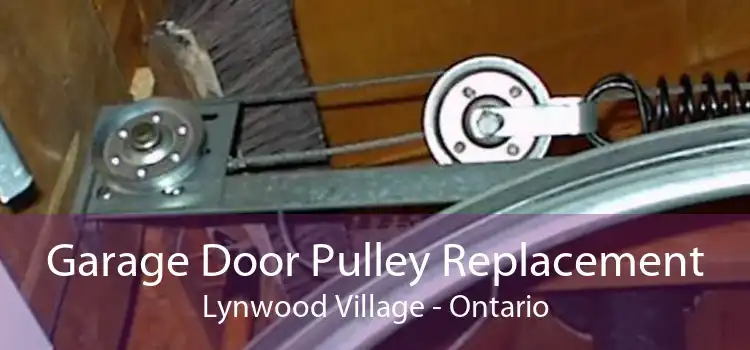 Garage Door Pulley Replacement Lynwood Village - Ontario