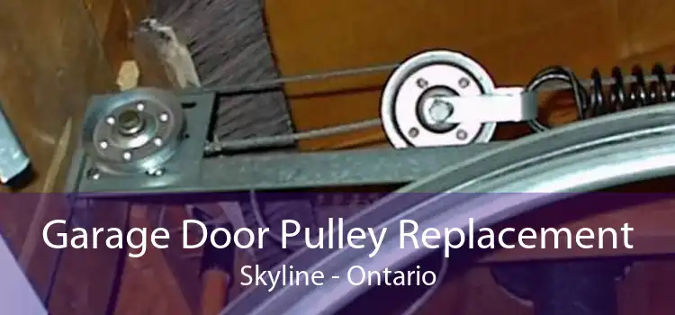 Garage Door Pulley Replacement Skyline - Ontario
