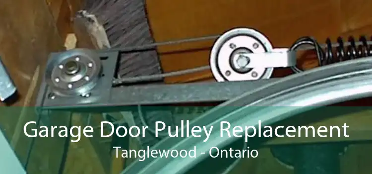 Garage Door Pulley Replacement Tanglewood - Ontario