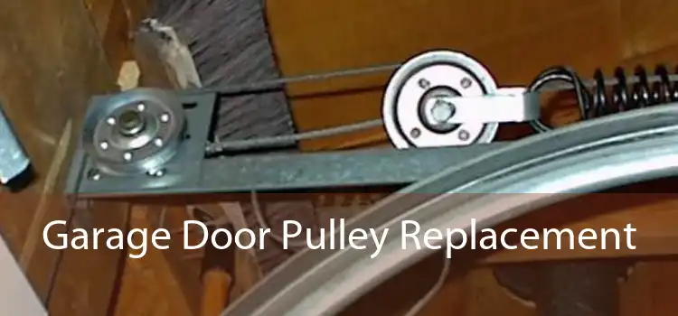 Garage Door Pulley Replacement