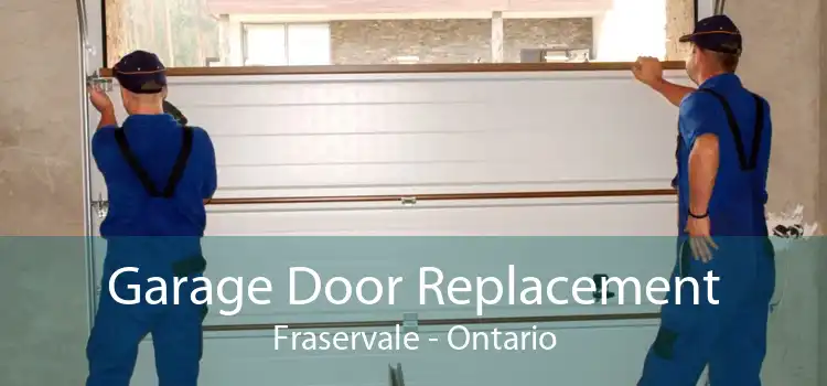 Garage Door Replacement Fraservale - Ontario
