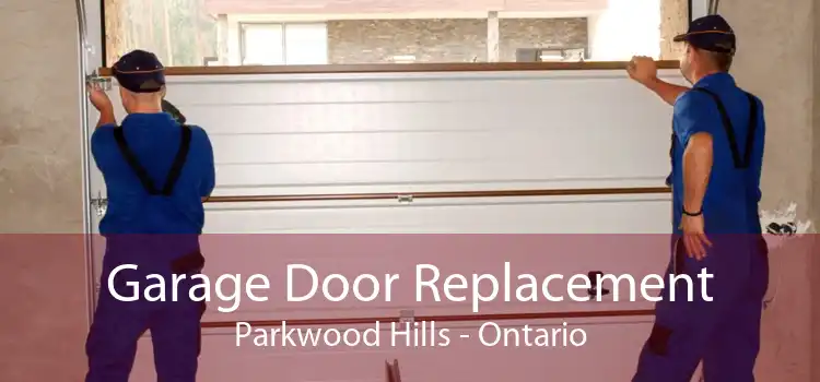 Garage Door Replacement Parkwood Hills - Ontario