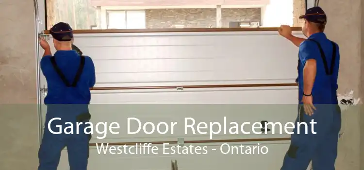 Garage Door Replacement Westcliffe Estates - Ontario