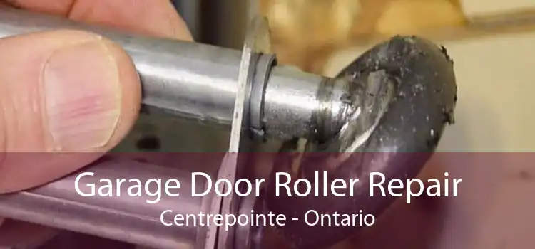 Garage Door Roller Repair Centrepointe - Ontario