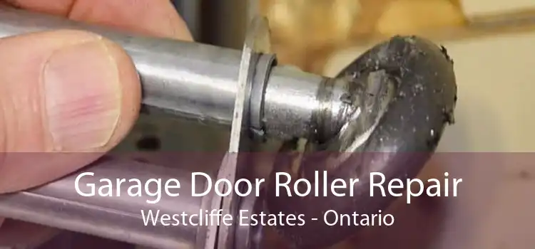Garage Door Roller Repair Westcliffe Estates - Ontario
