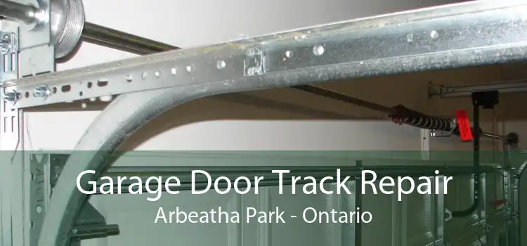 Garage Door Track Repair Arbeatha Park - Ontario