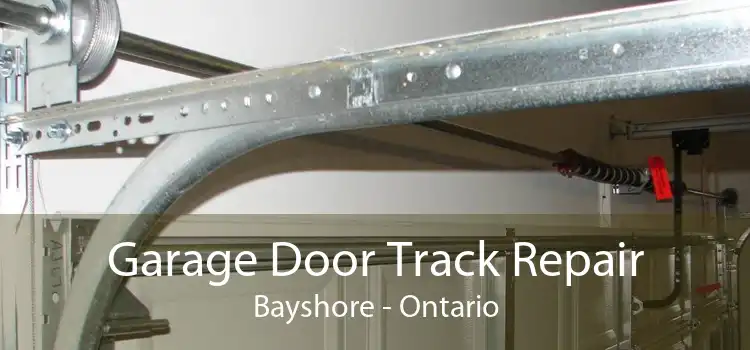 Garage Door Track Repair Bayshore - Ontario