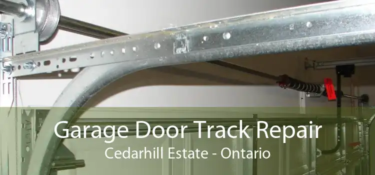 Garage Door Track Repair Cedarhill Estate - Ontario