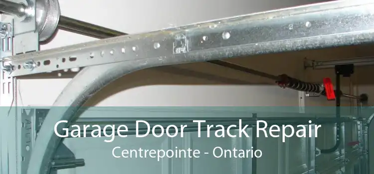 Garage Door Track Repair Centrepointe - Ontario