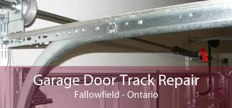 Garage Door Track Repair Fallowfield - Ontario