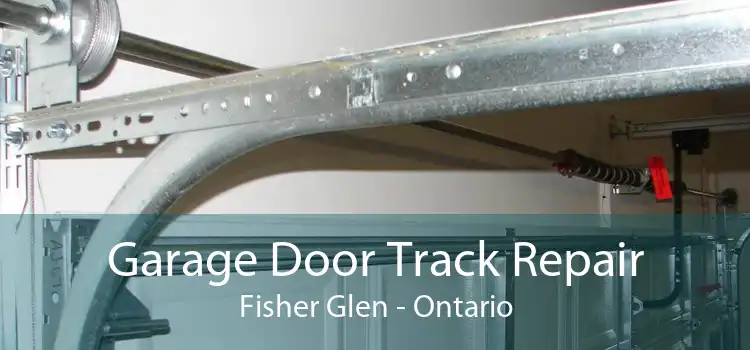 Garage Door Track Repair Fisher Glen - Ontario
