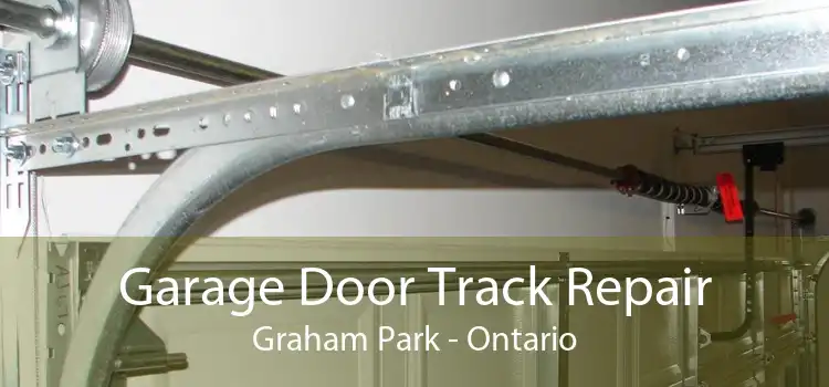 Garage Door Track Repair Graham Park - Ontario