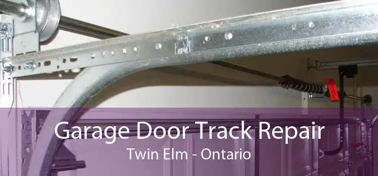 Garage Door Track Repair Twin Elm - Ontario