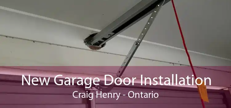New Garage Door Installation Craig Henry - Ontario