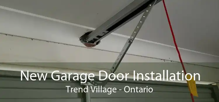 New Garage Door Installation Trend Village - Ontario